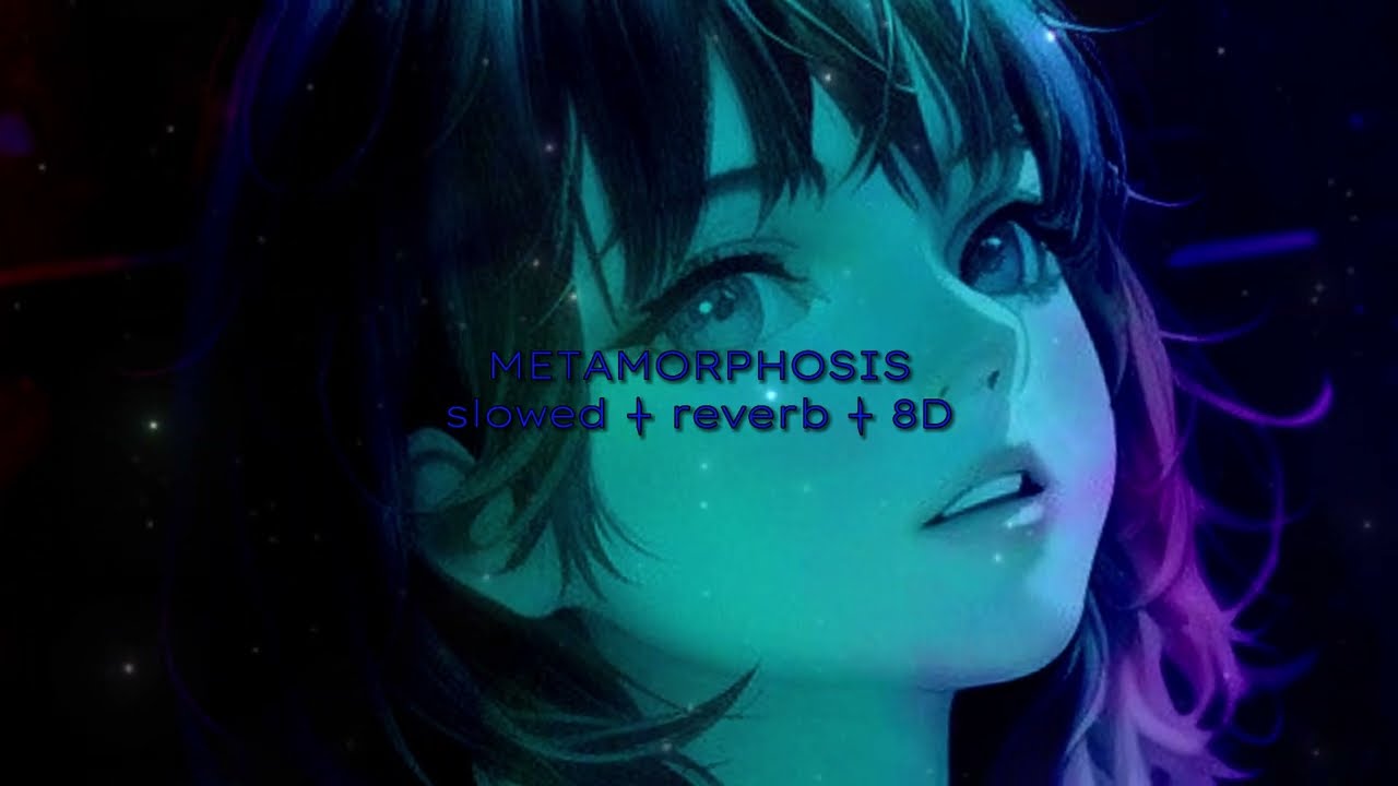 ♥ Metamorphosis - slowed + reverb + 8D ♥