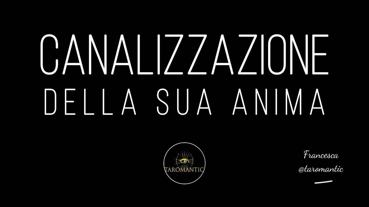 CANALIZZAZIONE DELLA SUA ANIMA ! Scopri il suo vero SENTIRE per TE!