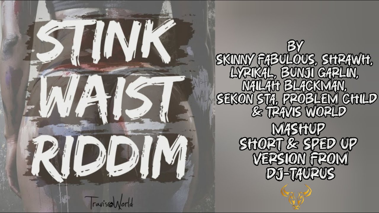 STINK WAIST RIDDIM (МЭШАП, КОРОТКАЯ И УСКОРЕННАЯ ВЕРСИЯ ОТ DJ-TAURUS)