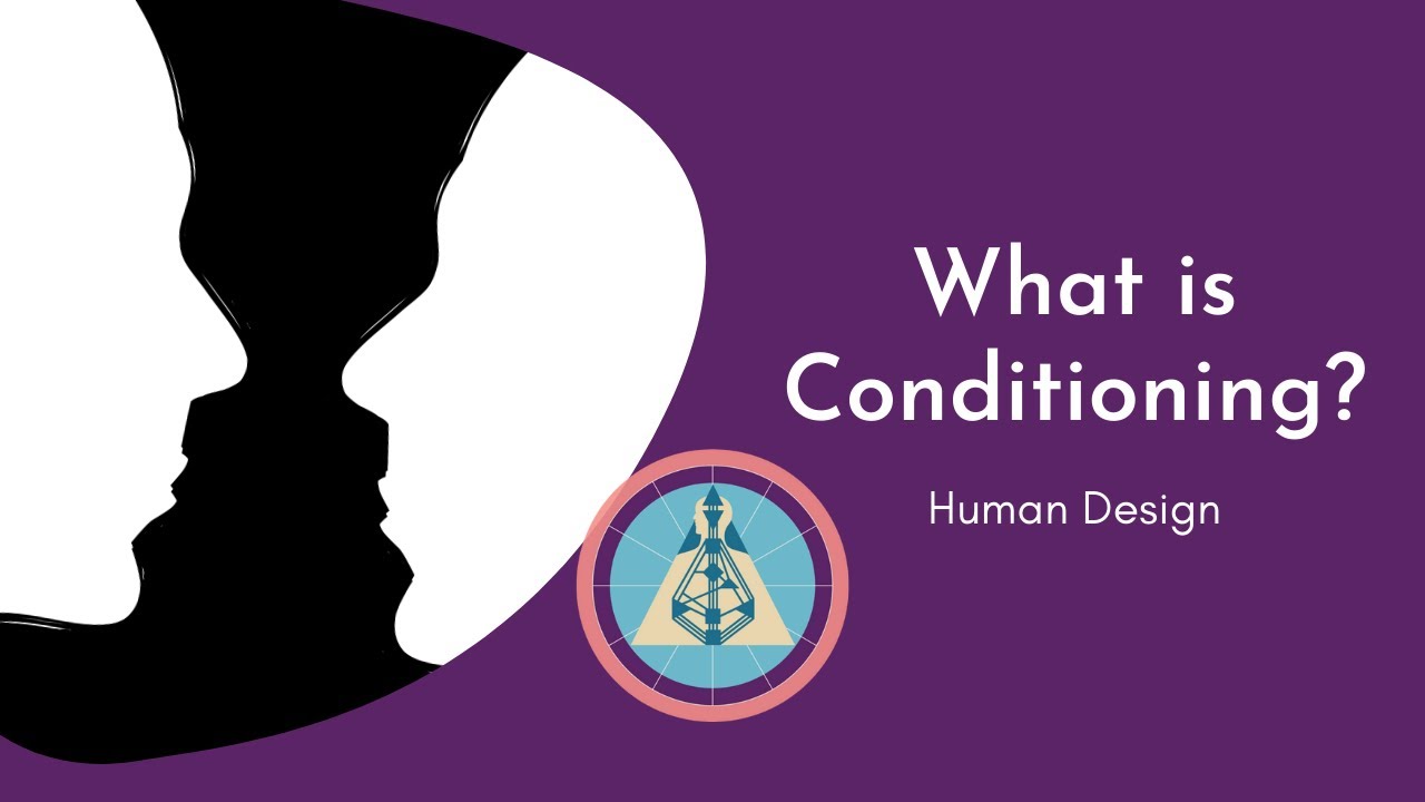 Human Design Conditioning and Deconditioning Explained