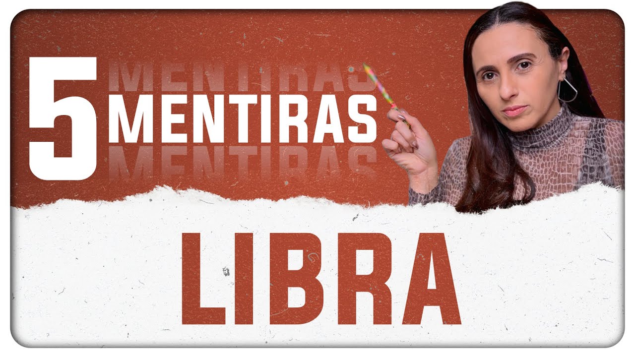 LIBRA - 5 MAIORES MENTIRAS que eles CONTAM!