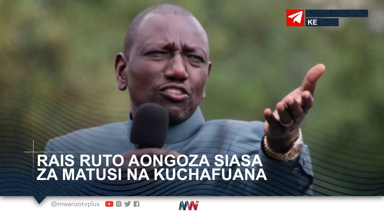 BALAA! RAIS RUTO AONGOZA SIASA ZA MATUSI NA KUCHAFUANA