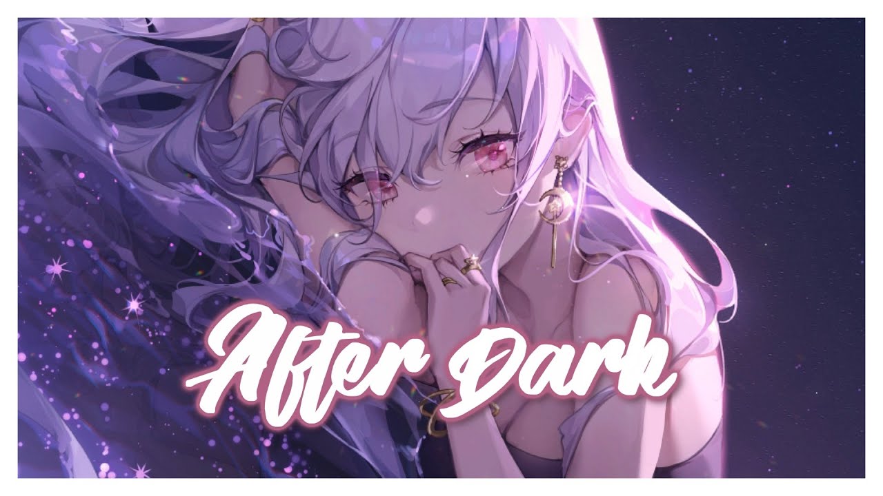 ♪Nightcore♪ &rarr; After Dark