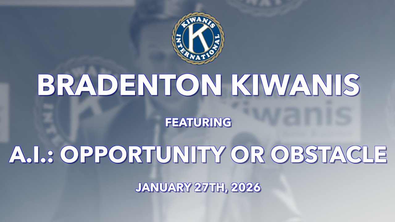 Bradenton Kiwanis Featuring A.I. Opportunity or Obstacle January 27th, 2026