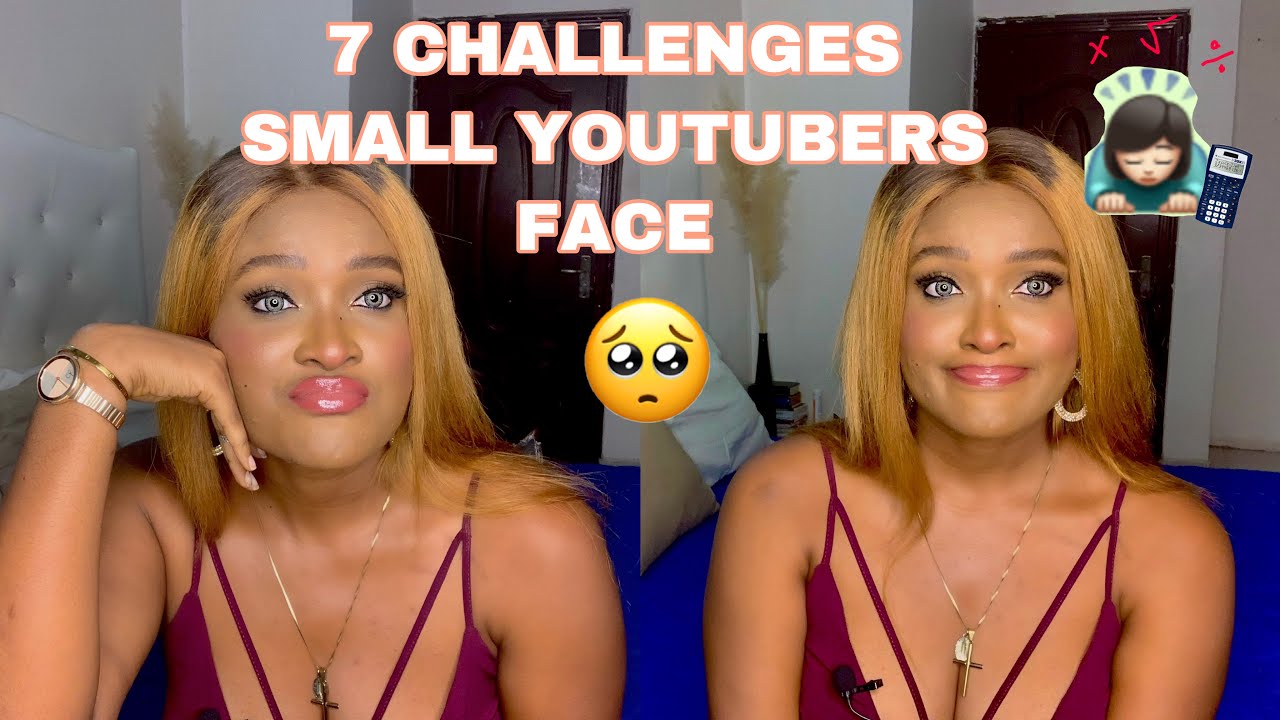 7 CHALLENGES/STRUGGLES SMALL YOUTUBERS FACE IN NIGERIA 🇳🇬 /New Youtubers Must Watch This!!