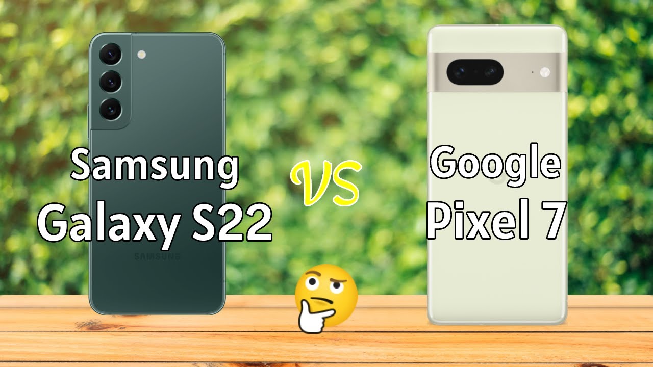 Samsung Galaxy S22 vs Google Pixel 7 - Comparison