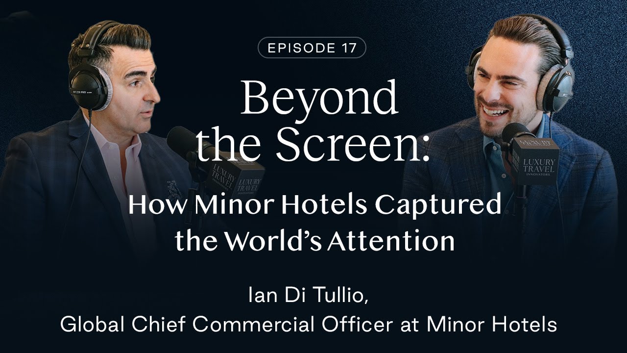 Luxury Travel Innovators | Episode 17: How Minor Hotels Captured the World&rsquo;s Attention