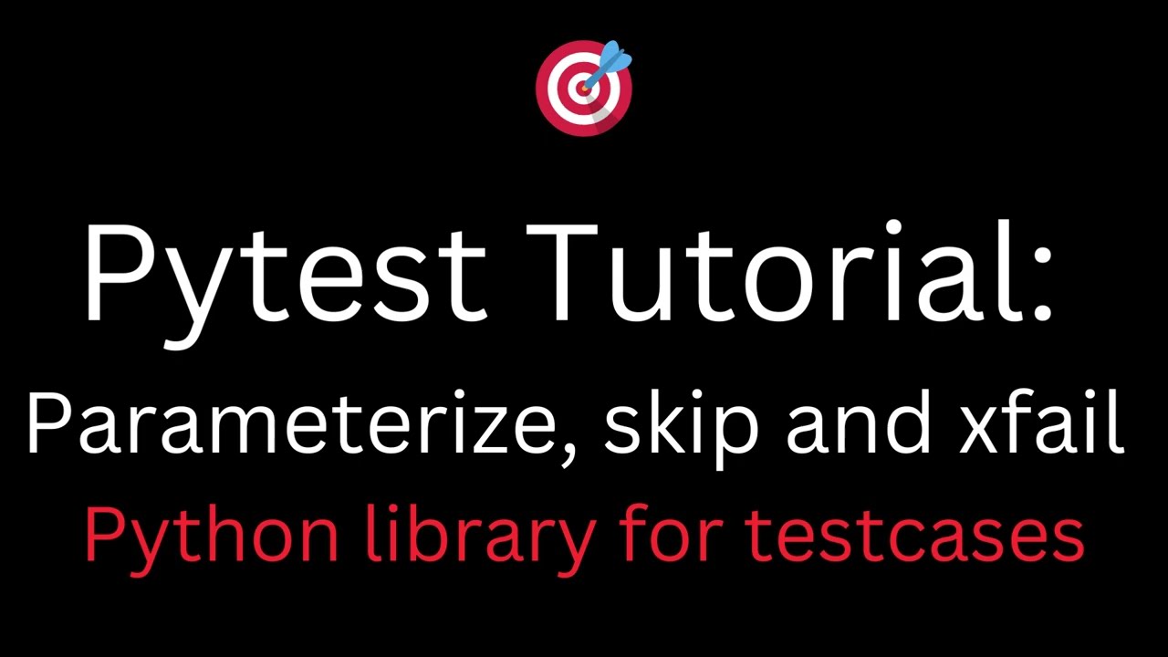 Pytest tutorials: Parameterise, skip and xfail (Python library for testcases)