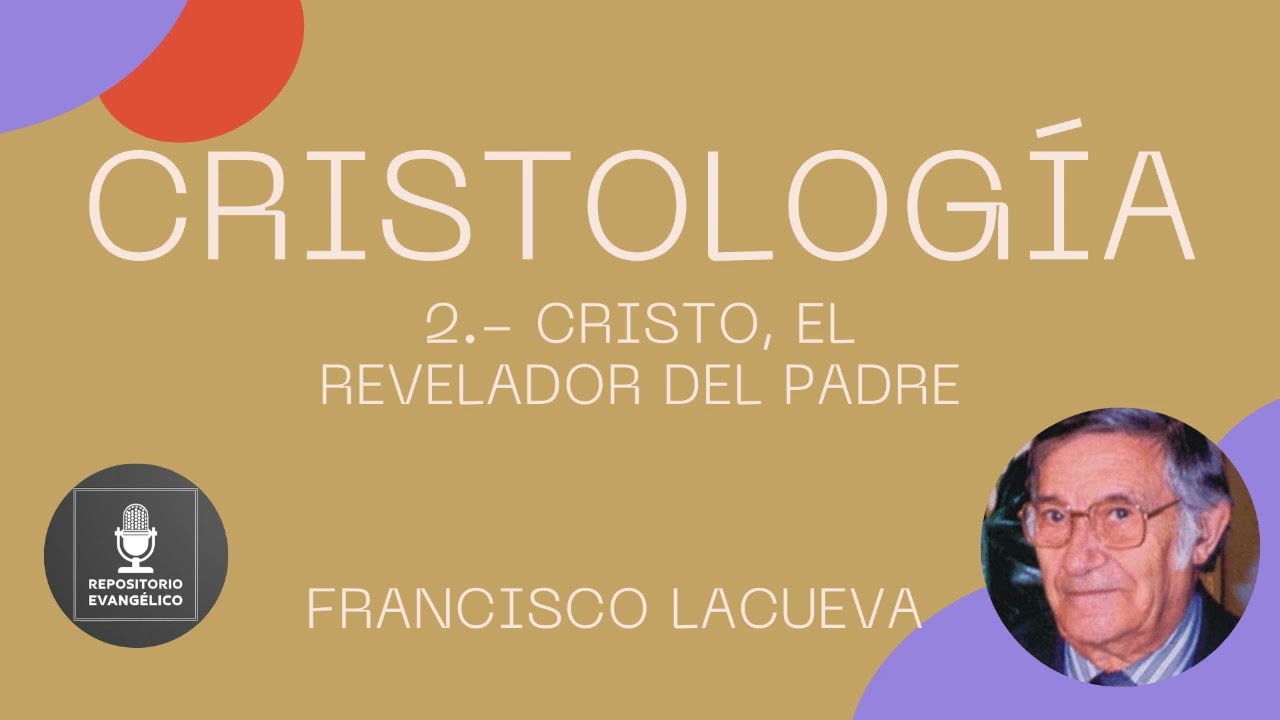Francisco Lacueva - Cristología 2 de 5 - Cristo, el revelador del Padre