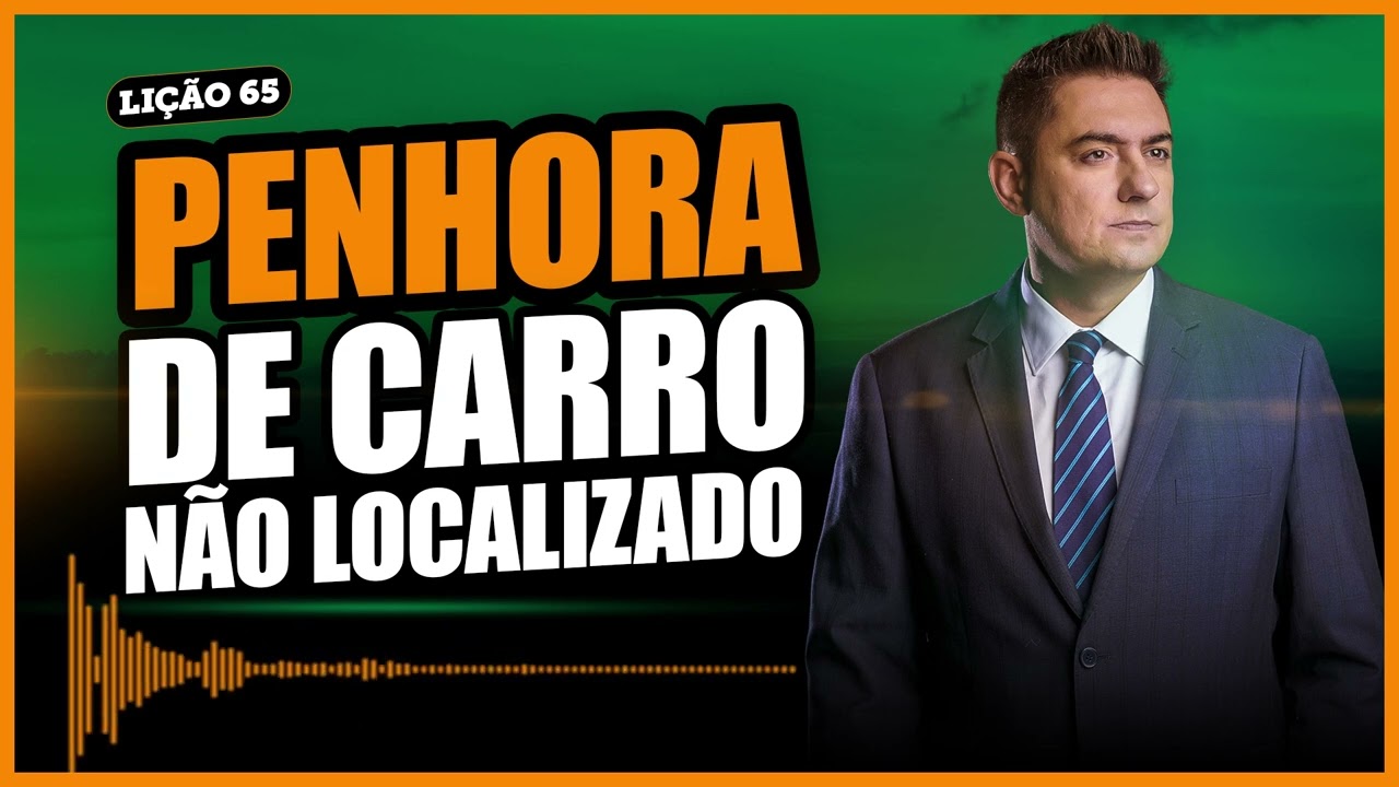 Dá pra penhorar o carro do devedor, mesmo se eu não encontrar o bem?