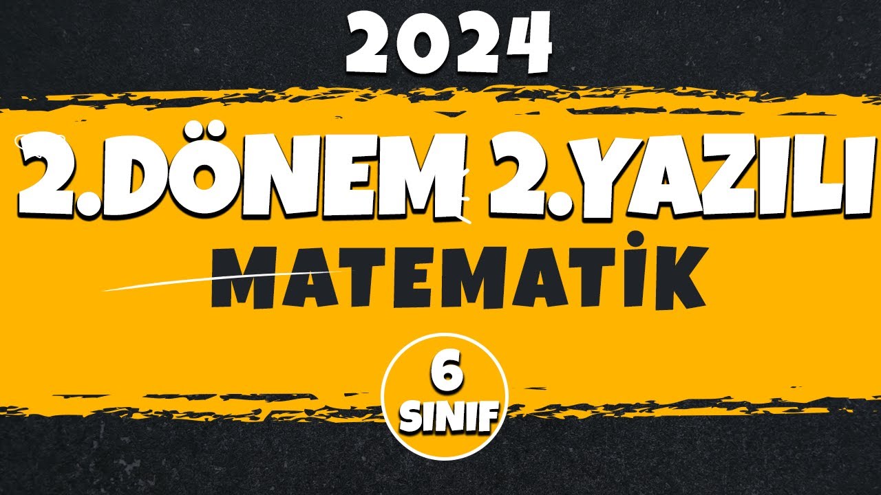2024 | 6.Sınıf Matematik 2.Dönem 2.Yazılı Soruları