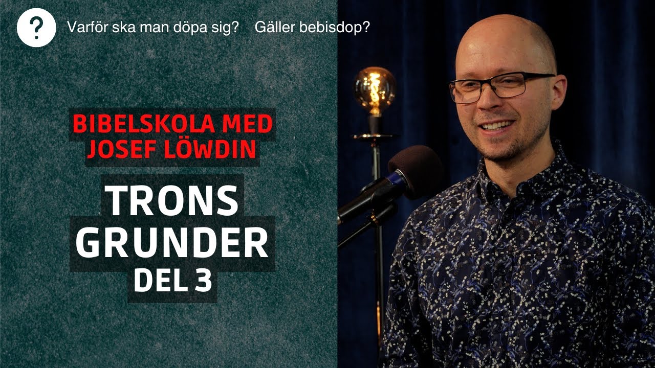Trons grunder | Del 3: Läran om dop | Bibelskola med Josef Löwdin