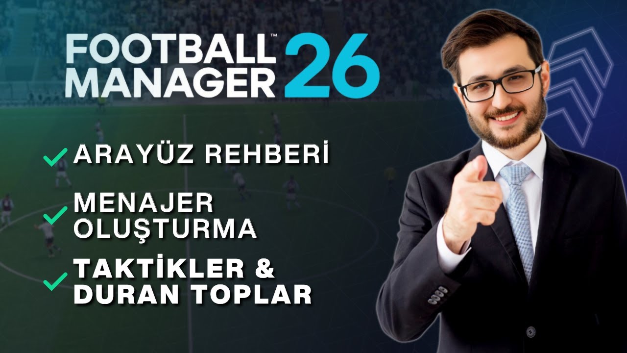Football Manager 26 | Başlangı&ccedil; Rehberi - Aray&uuml;z, Menajer Oluşturma & Transfer Kriterleri