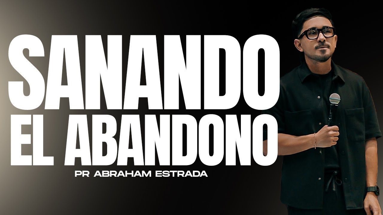 SANANDO EL ABANDONO / Abraham Estrada