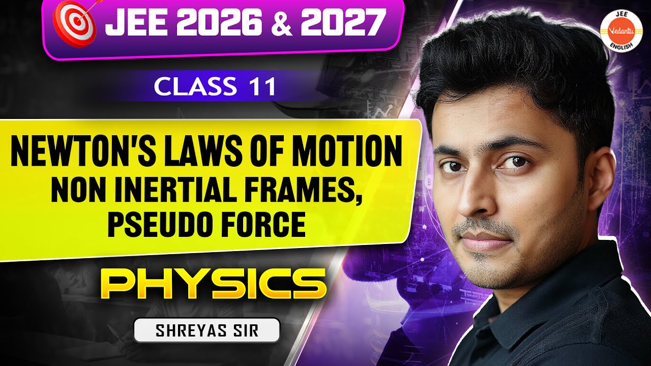 Class 11 | JEE 2026 & 2027 | Non-Inertial Frames & Pseudo Force | Shreyas Sir