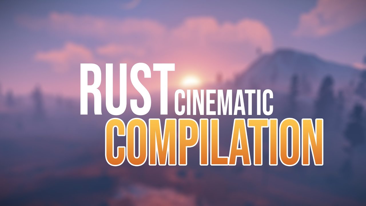 Rust Cinematic Compilation