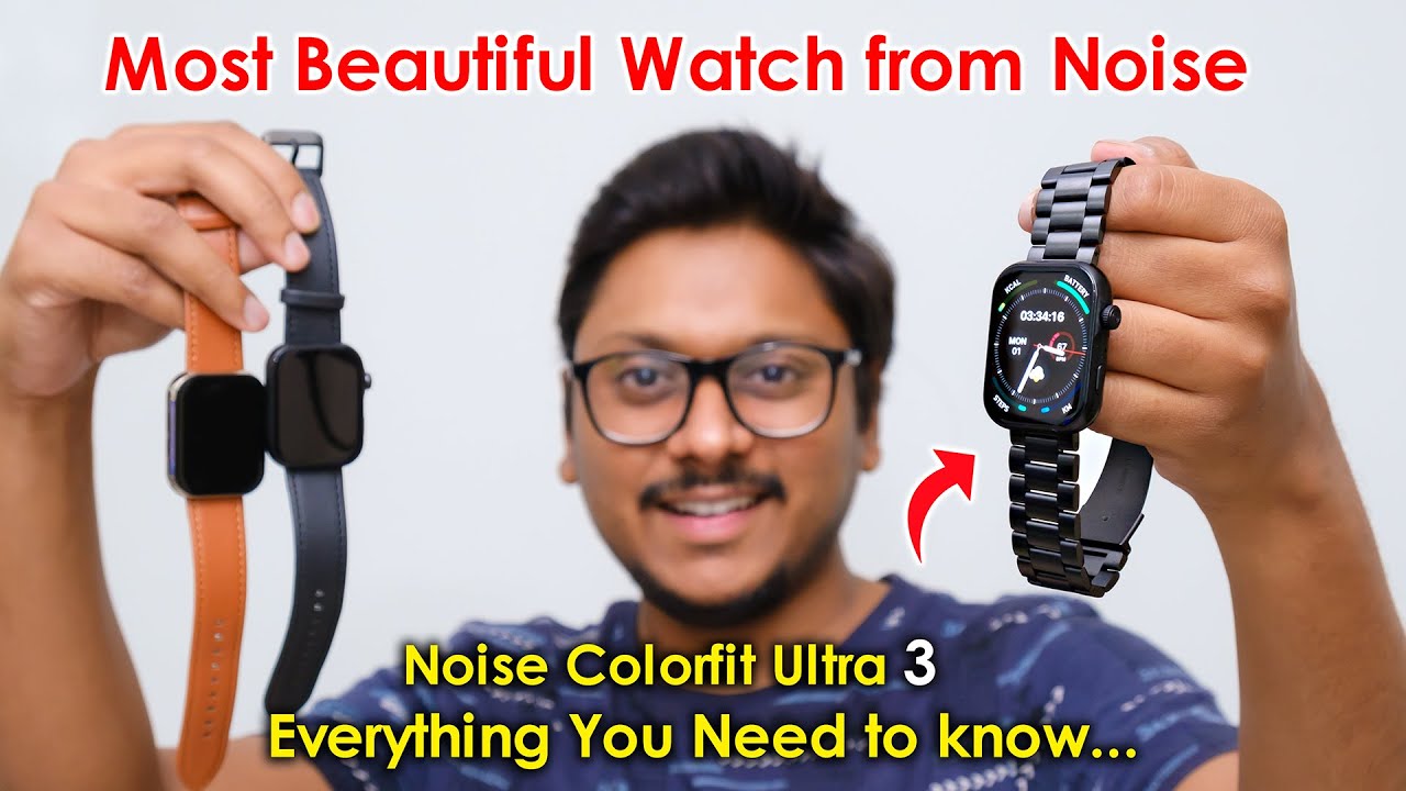 Noise Colorfit Ultra 3 Unboxing... All Variants Side by Side Comparison🔥