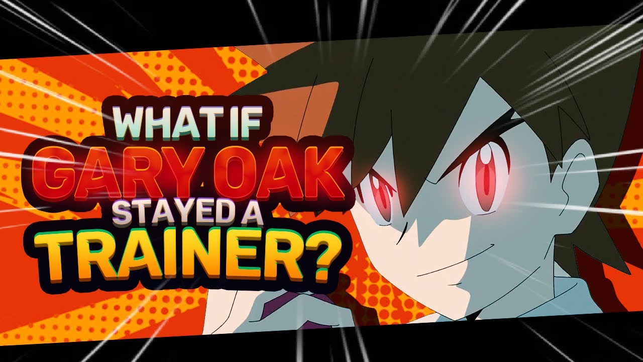What If Gary Oak Had Stayed A Pokemon Trainer?