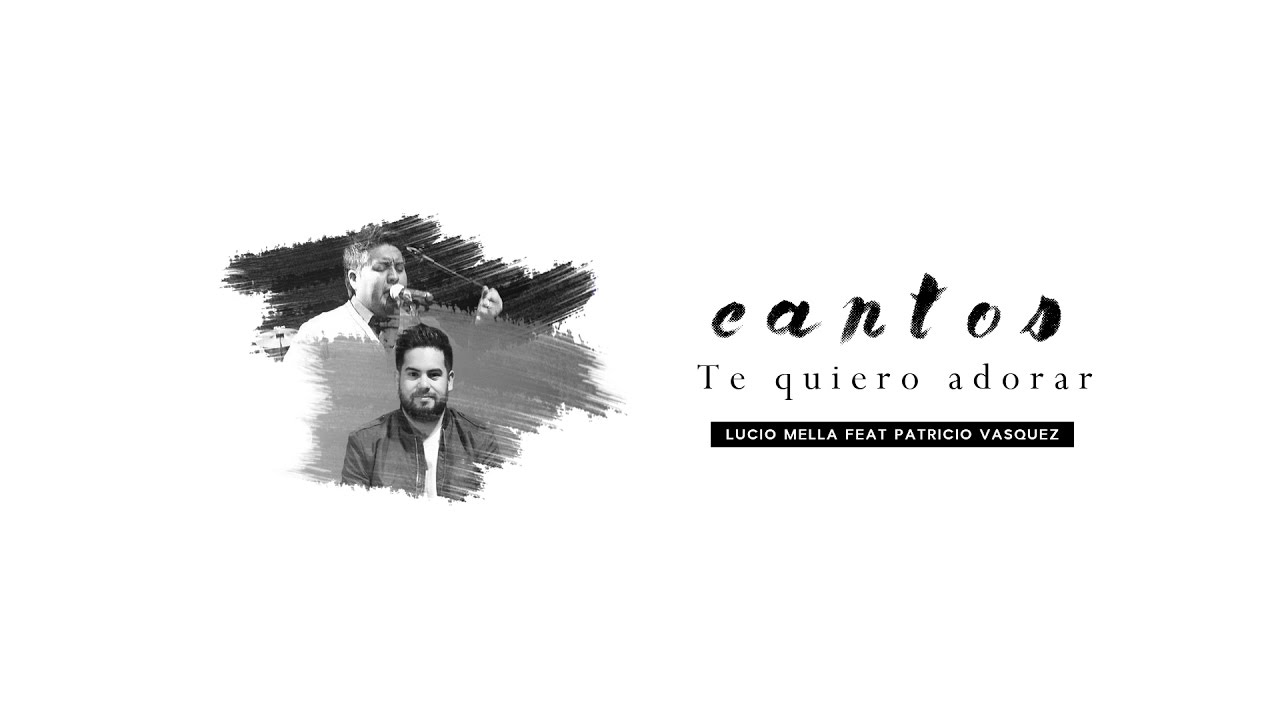 Lucio Mella 2017 - CANTOS - Te quiero adorar Feat Patricio Vasquez
