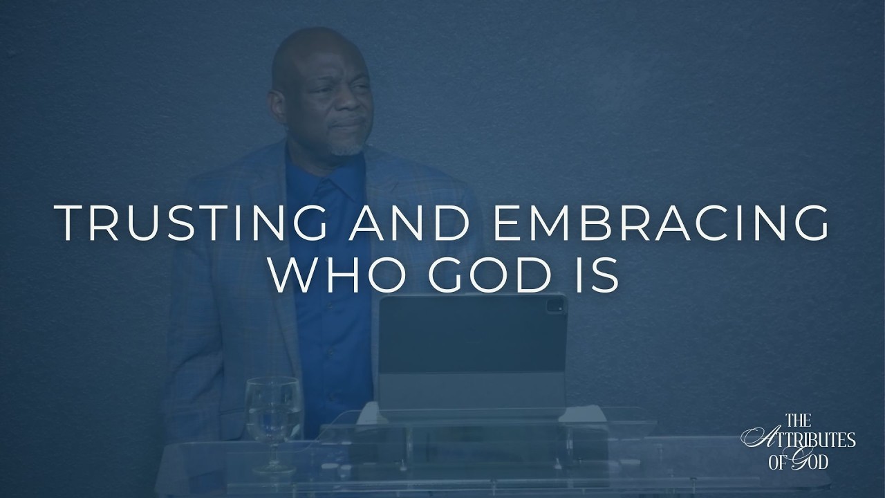 Trusting and Embracing Who God Is (Proverbs 3:5-6)
