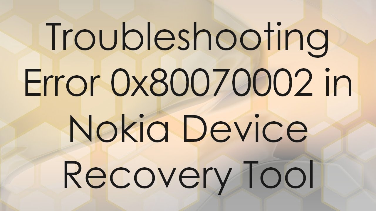 Troubleshooting Error 0x80070002 in Nokia Device Recovery Tool