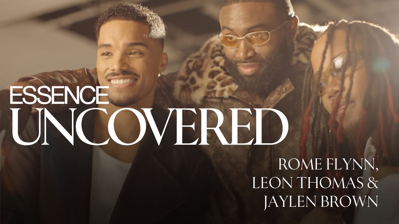 Rome Flynn, Leon Thomas & Jaylen Brown Are the Sexiest Men of the Moment | ESSENCE UNCOVERED