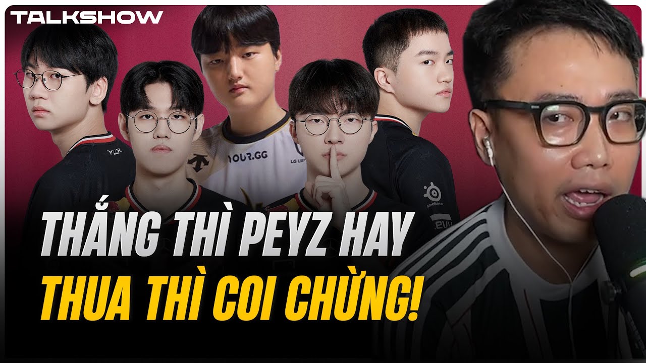 (Talkshow) T1 thắng thì Peyz thắng Lu vui - T1 thua thì coi chừng! | GEN là vua chuyển nhượng