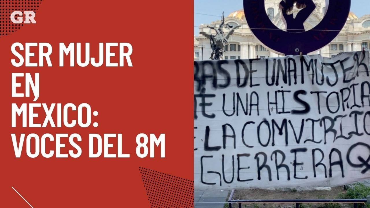 Ser mujer en México: Voces del 8M