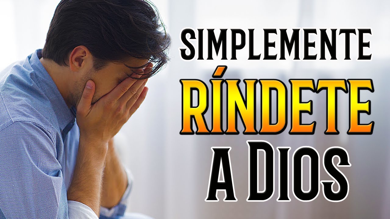 Simplemente R&Iacute;NDETE a DIOS