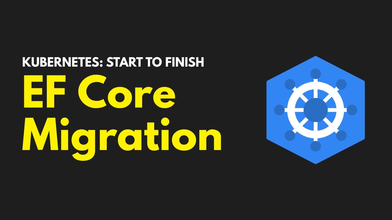 K8s Start to Finish: EFCore DB Migration