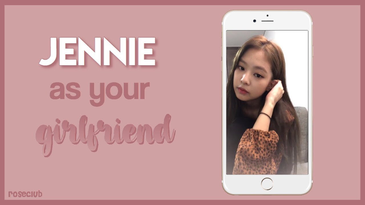 blackpink | jennie as your girlfriend [imagine]