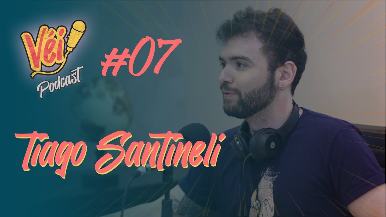 TIAGO SANTINELI - VÉI PODCAST #07