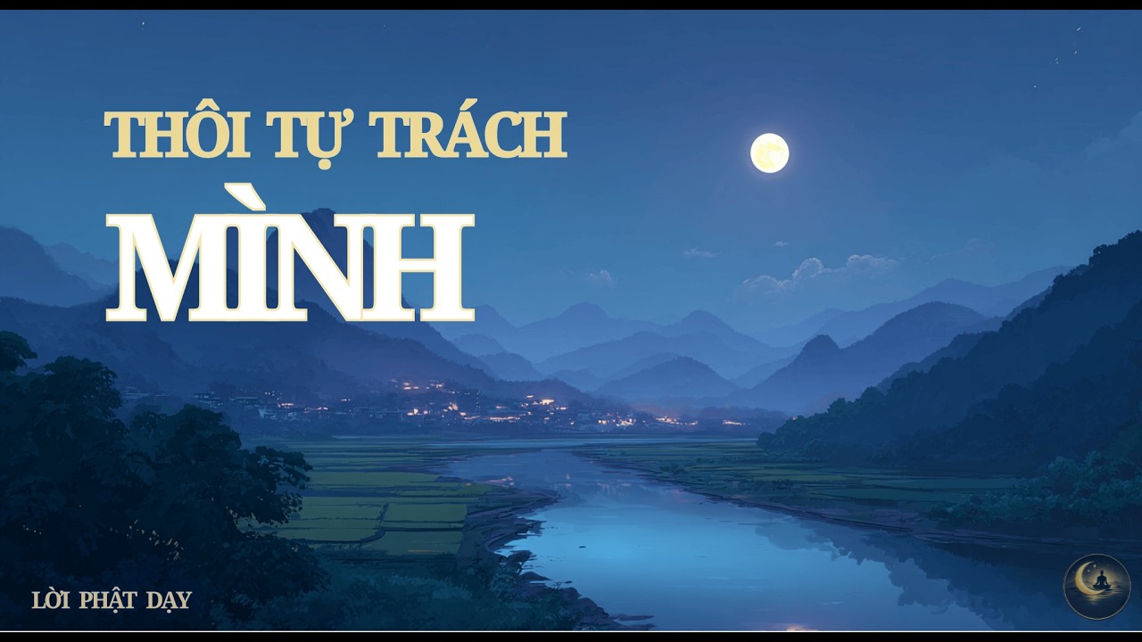 Lời Phật Dạy: Khi Bạn Nghĩ Mọi Sai Sót Đều Do Mình | Nghe Để Nhẹ Lòng Trước Khi Ngủ
