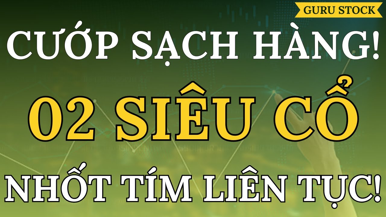 🔴 CƯỚP SẠCH HÀNG! 02 SIÊU CỔ NHỐT TÍM LIÊN TỤC!| GURU STOCK