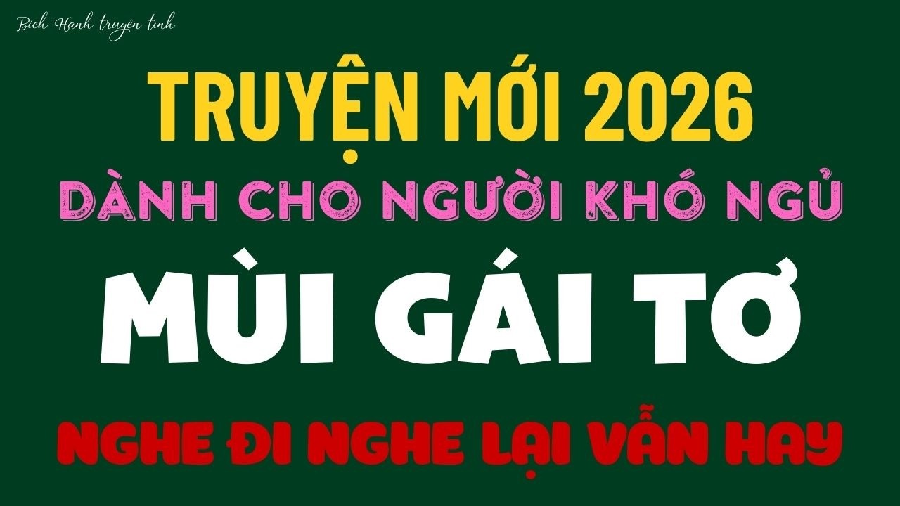 Truyện ngôn tình - MÙI GÁI TƠ - Truyện ngắn hay