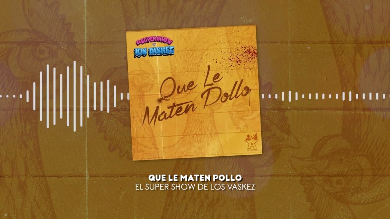 El Super Show De Los Vaskez - Que Le Maten Pollo (Video Lyric)
