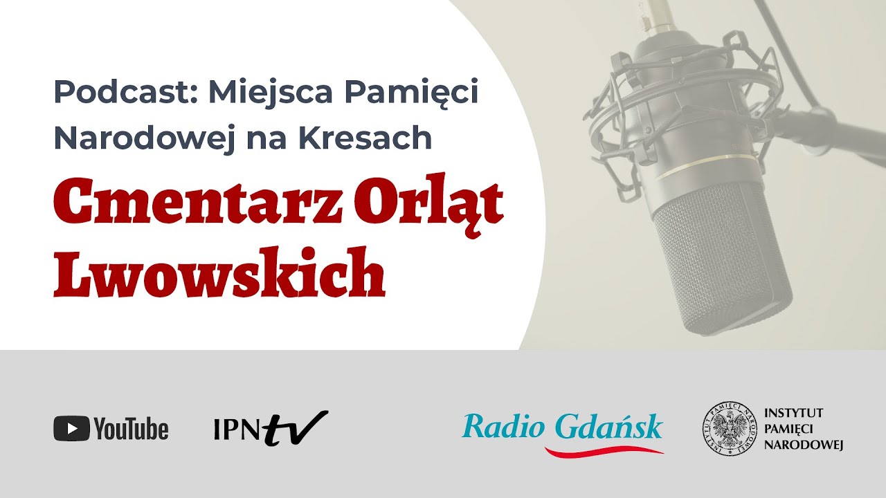 Cmentarz Orląt Lwowskich - Podcast: Miejsca Pamięci Narodowej na Kresach [5/9]