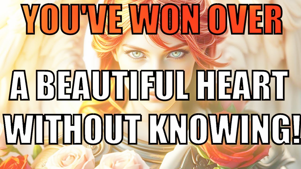 YOU'VE WON OVER A BEAUTIFUL HEART WITHOUT KNOWING!  | MESSAGE OF ANGELS
