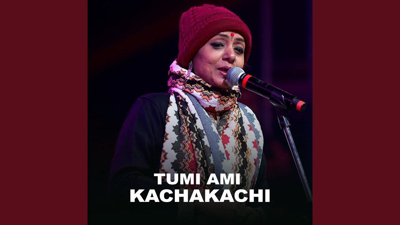Tumi Ami Kachakachi