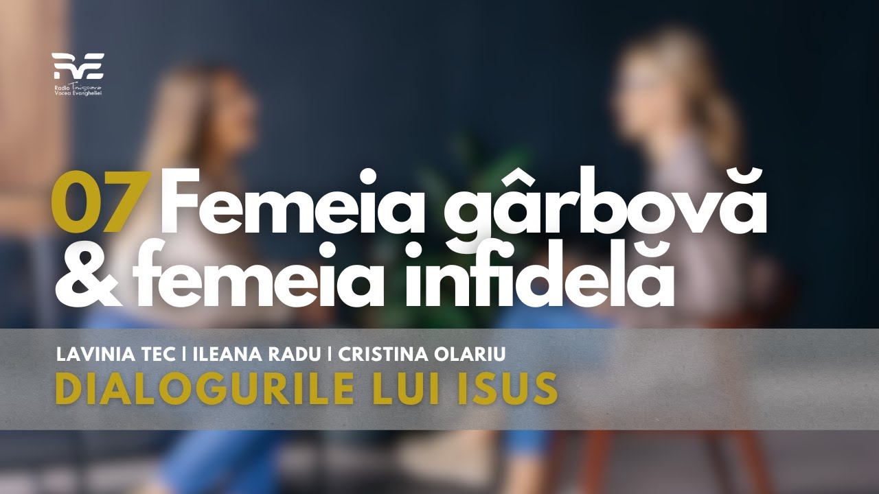 Dialogurile lui Isus - Femeia gârbovă & femeia infidelă