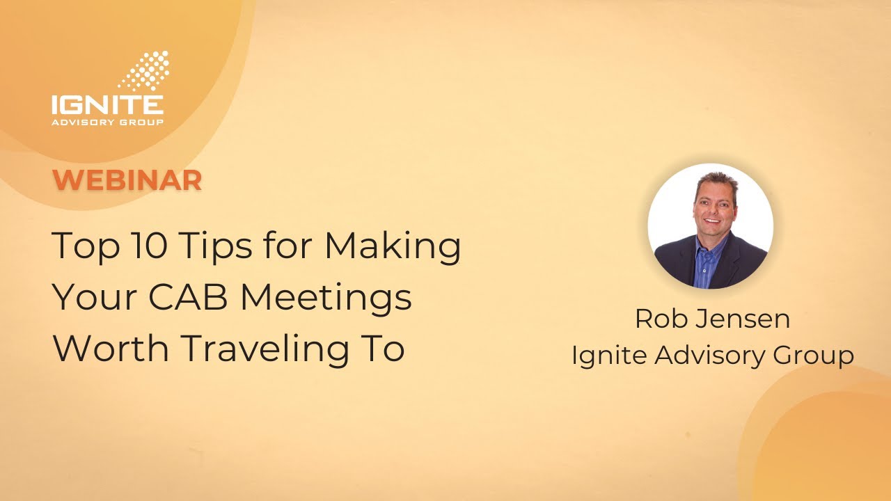 Webinar: Top 10 Tips to Make Your Customer Advisory Boards Worth Traveling To