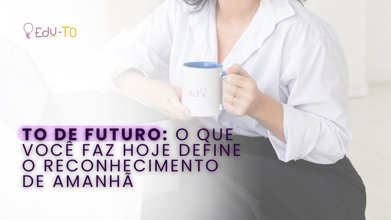 Terapeuta Ocupacional de Futuro: o que você faz hoje define o reconhecimento de amanhã