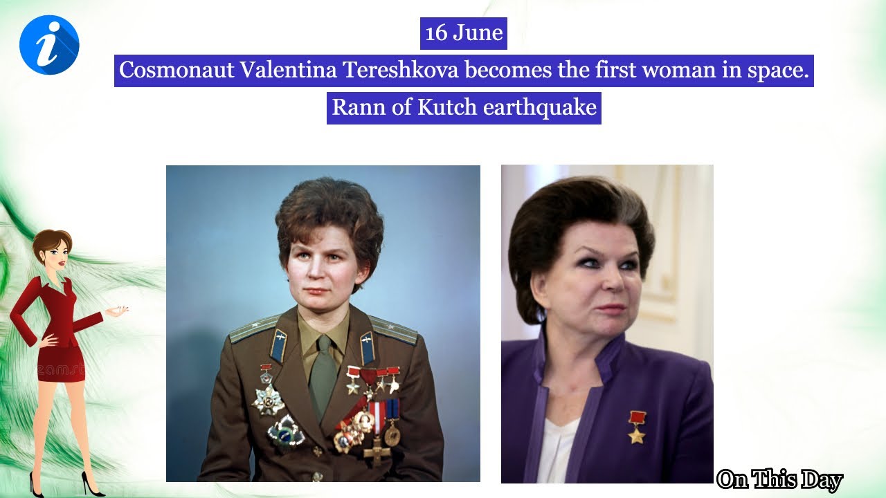 16 June | Cosmonaut Valentina Tereshkova becomes the first woman in space | Rann of Kutch earthquake