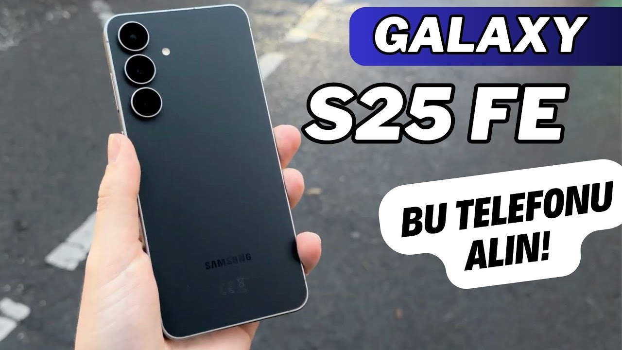 Samsung Galaxy S25 FE Hakkında Herşey ! BU TELEFONU ALIN !