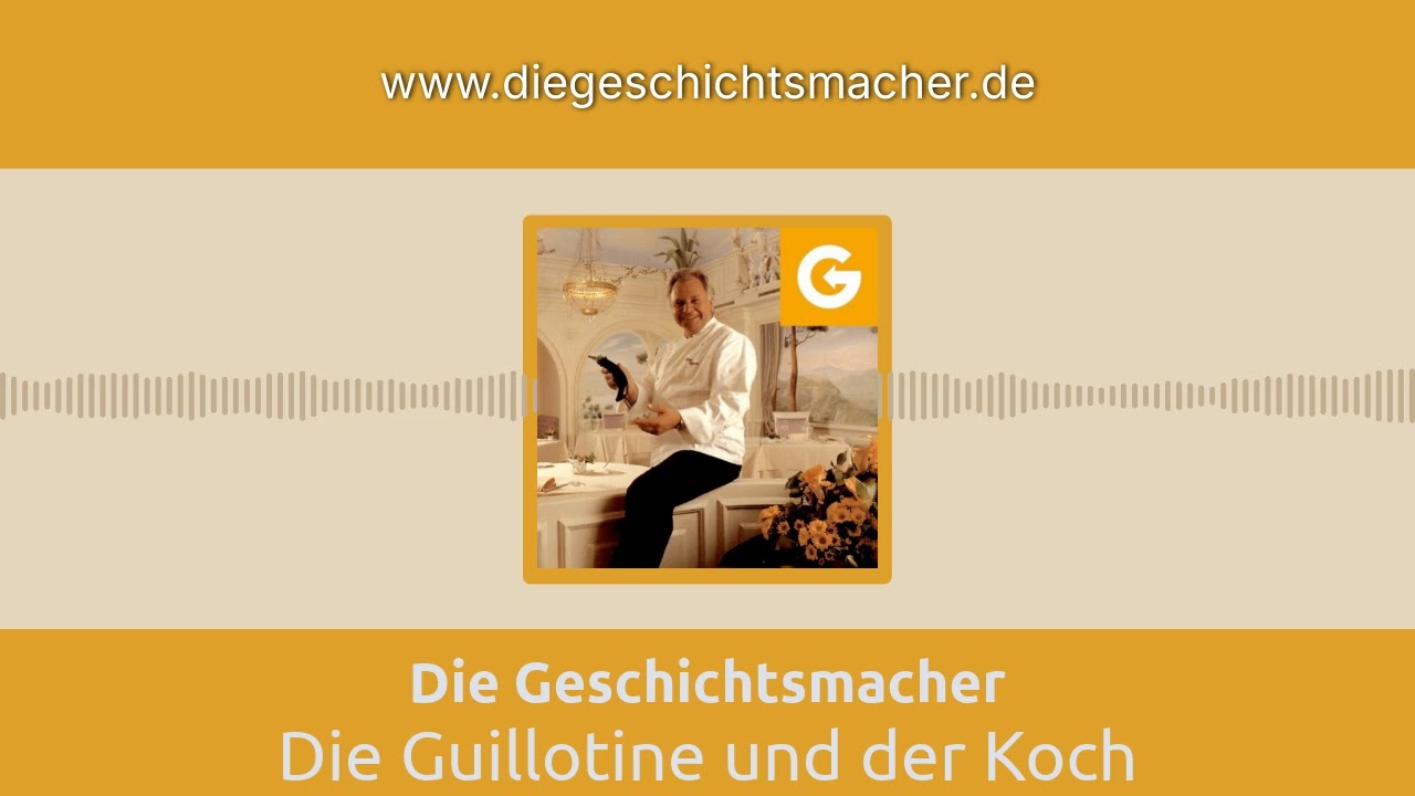 Die Guillotine und der Koch | Die Geschichtsmacher