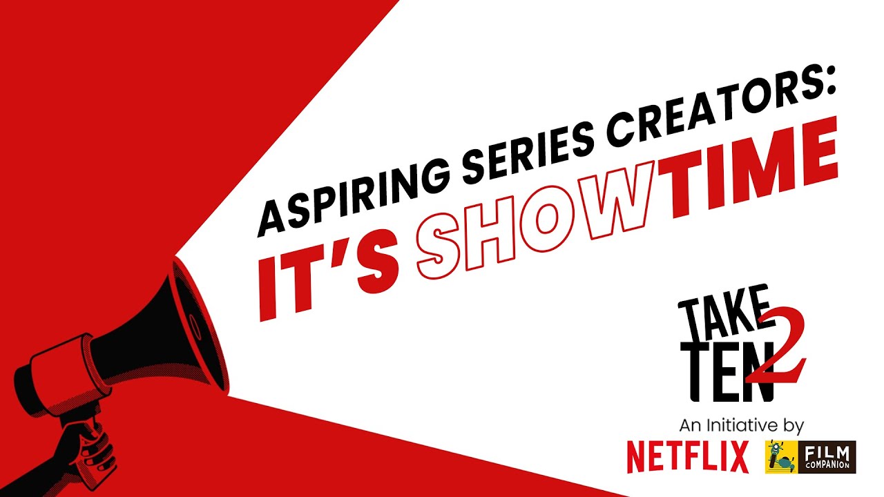 YOUR Series Pilot On OUR Channel | Take Ten S2: By Film Companion and Netflix India