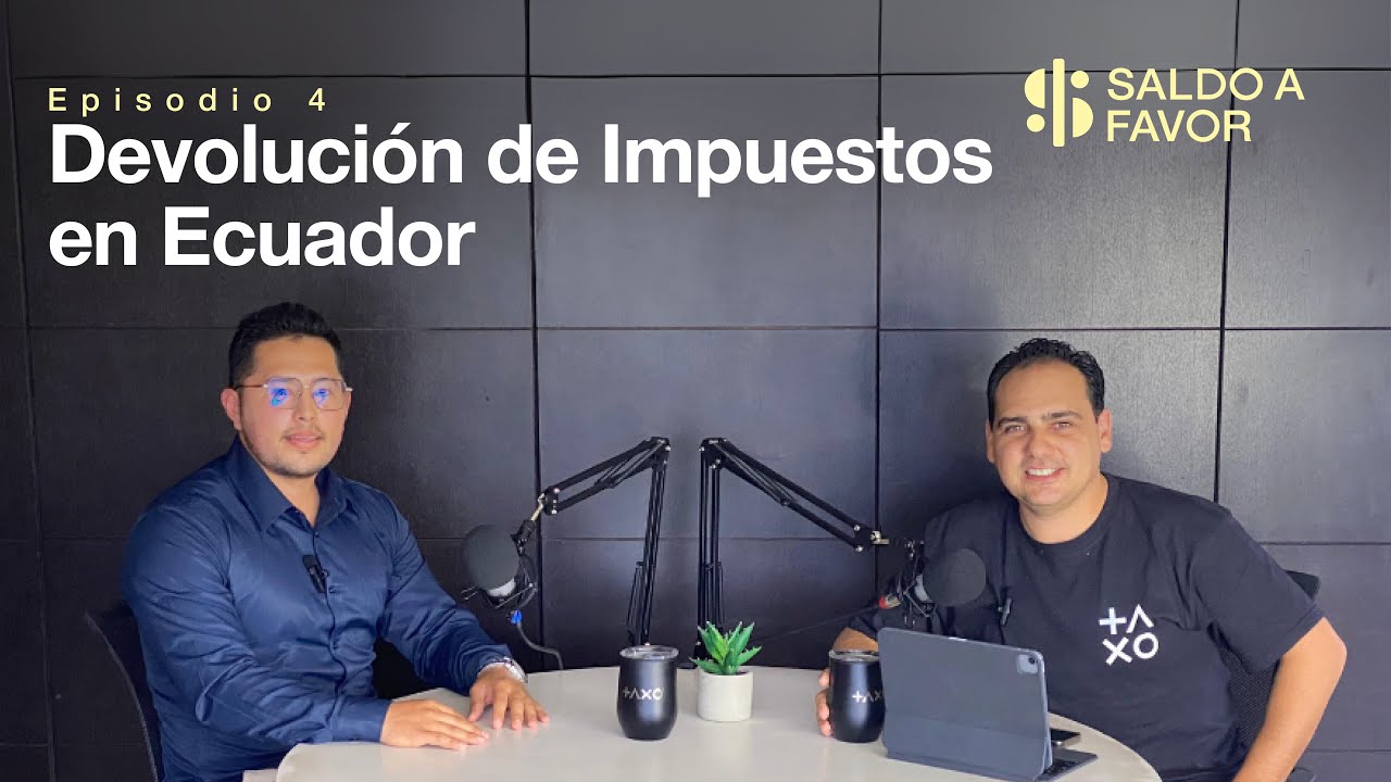 Devolución de Impuestos en Ecuador | Saldo A Favor: Episodio 4