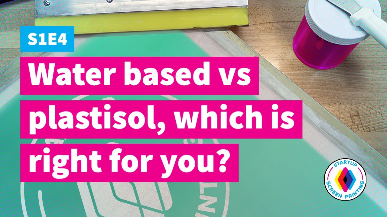 S1E4 - Water based vs plastisol, which is right for you? - Startup Screen Printing Podcast