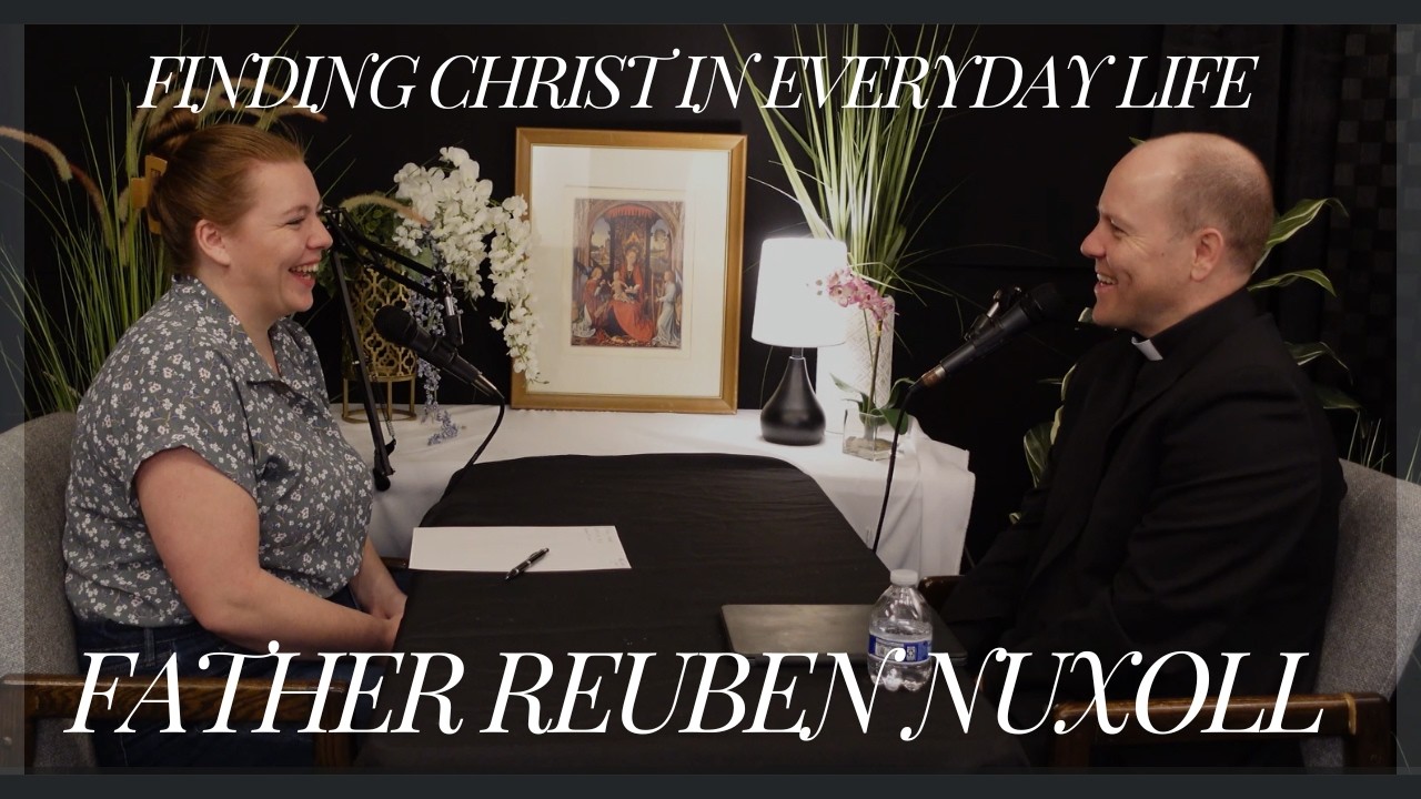Finding Christ in Everyday Life: With Father Reuben Nuxoll
