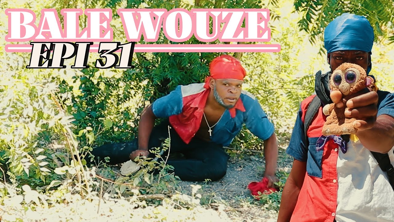 BALE WOUZE EPI #31